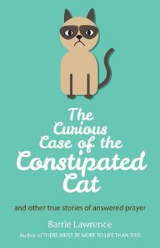 Paperback The Curious Case of the Constipated Cat and other true stories of answered prayer Book