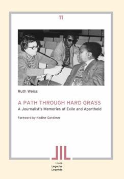 Paperback A Path Through Hard Grass. A Journalist's Memories of Exile and Apartheid Book