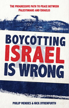 Paperback Boycotting Israel Is Wrong: The Progressive Path to Peace Between Palestinians and Israelis Book