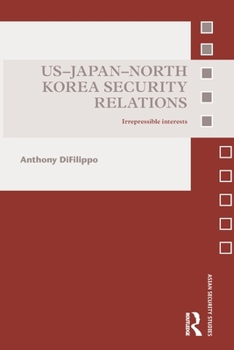 Paperback US-Japan-North Korea Security Relations: Irrepressible Interests Book