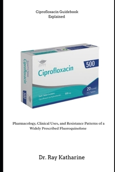 Paperback Ciprofloxacin Guidebook Explained Book