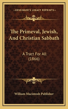 The Primeval, Jewish, and Christian Sabbath : A Tract for All (1866)