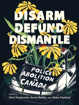 Paperback Disarm, Defund, Dismantle: Police Abolition in Canada Book