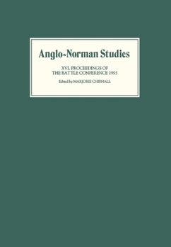 Anglo-Norman Studies XVI: Proceedings of the Battle Conference 1993 - Book #16 of the Proceedings of the Battle Conference