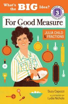 Hardcover For Good Measure: Julia Child & Fractions Book