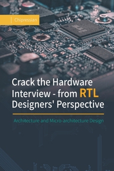 Paperback Crack the Hardware Interview - from RTL Designers' Perspective: Architecture and Micro-architecture Design Book