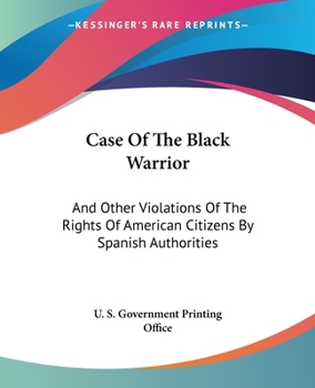 Paperback Case Of The Black Warrior: And Other Violations Of The Rights Of American Citizens By Spanish Authorities Book