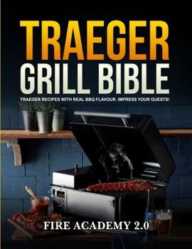 Paperback Traeger Grill Bible: Traeger Recipes With Real Bbq Flavour. Impress Your Guests! Book