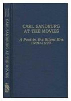 Hardcover Carl Sandburg at the Movies: A Poet in the Silent Era 1920-1927 Book