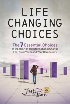 Paperback Life Changing Choices: The 7 Essential Choices at the Heart of Transformational Change for Foster Youth and Your Community Book