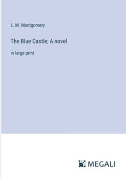 Paperback The Blue Castle; A novel: in large print Book