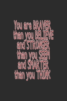 You are braver than you believe and stronger than you seem and smarter than you think journal: You are braver than you believe and stronger than you seem and smarter than you think journal