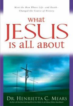 Paperback What Jesus Is All about: Meet the Man Whose Life--And Death--Changed the Course of History Book