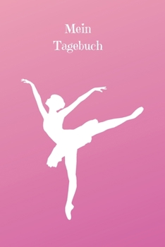 Mein Tagebuch: Journal - Ballerina - Liniert - Insgesamt 135 Seiten - Maße ca. DIN A5 (German Edition)