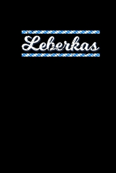 Leberkas: Lustiges Bayrisches Notizbuch A5 - Leberkäse Fleischkäse Handwerker Geschenk Baustelle (German Edition)