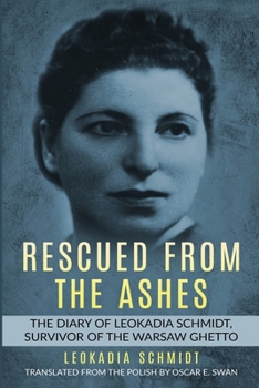 Rescued from the Ashes: The Diary of Leokadia Schmidt, Survivor of the Warsaw Ghetto - Book #4 of the Holocaust Survivor Memoirs World War II