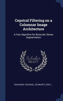 Hardcover Cepstral Filtering on a Columnar Image Architecture: A Fast Algorithm for Binocular Stereo Segmentation Book