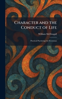 Character and the Conduct of Life (Psychology Revivals): Practical Psychology for Everyman