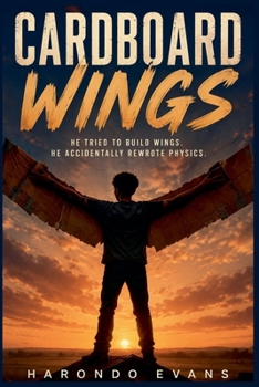 Paperback Cardboard Wings: He Tried to Build Wings. He Accidentally Rewrote Physics. Book