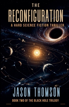 The Reconfiguration: A Hard Science Fiction Thriller (The Black Hole Trilogy)