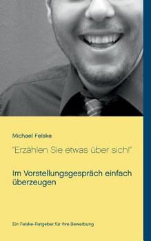 Paperback "Erzählen Sie etwas über sich!": Im Vorstellungsgespräch einfach überzeugen [German] Book