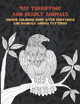Paperback 100 Terrifying and Deadly Animals - Unique Coloring Book with Zentangle and Mandala Animal Patterns Book