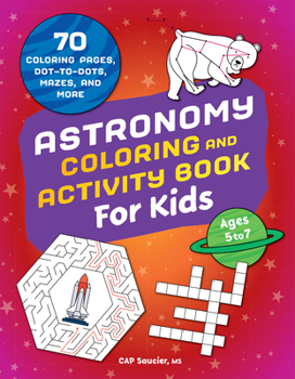 Paperback Astronomy Coloring & Activity Book for Kids: 70 Coloring Pages, Dot-To-Dots, Mazes, and More Book