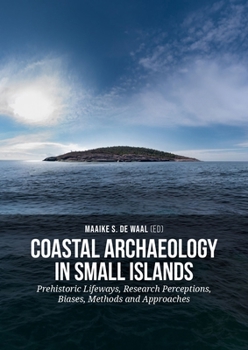 Hardcover Coastal Archaeology in Small Island: Prehistoric Lifeways, Research Perceptions, Biases, Methods and Approaches Book