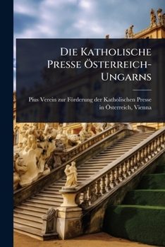 Die Katholische Presse Ã-sterreich-Ungarns (German Edition)
