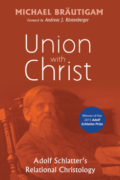 Hardcover Union with Christ: Adolf Schlatter's Relational Christology Book