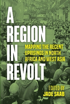 A Region in Revolt: Mapping the recent uprisings in North Africa and West Asia