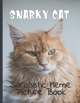 Paperback Snarky Cat Picture Book: Fun Gag Gift For Cat Lovers with Adult Humor Full Color Funny Sarcastic Memes Book