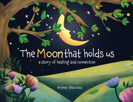 Paperback The Moon That Holds Us: A Story of Healing and Connection Book