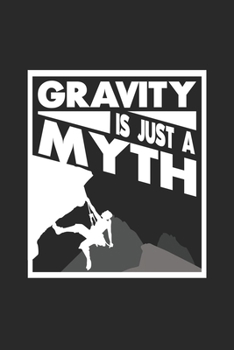 Paperback Gravity is just a myth: 6x9 Climbing - lined - ruled paper - notebook - notes Book