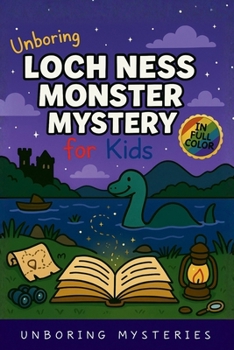 Unboring Loch Ness Monster Mystery for Kids: Funny, Fascinating Guide to the Strangest True Loch Ness Monster Mysteries, Shocking Evidence, and ... (Weird & Strange Mysteries for Kids)