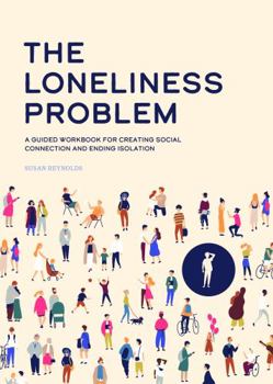 Paperback The Loneliness Problem: A Guided Workbook for Creating Social Connection and Ending Isolation Book