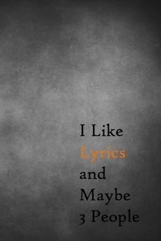 I Like Lyrics and Maybe 3 People: Lined Notebook / Journal Gift, 200 Pages, 6x9, Black Board Cover, Matte Finish Inspirational Quotes Journal, Notebook, Diary, Composition Book