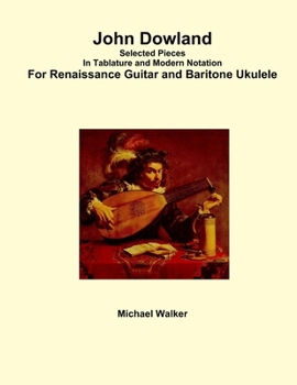 Paperback John Dowland Selected Pieces In Tablature and Modern Notation For Renaissance Guitar and Baritone Ukulele Book