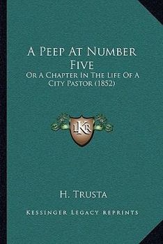 Paperback A Peep At Number Five: Or A Chapter In The Life Of A City Pastor (1852) Book