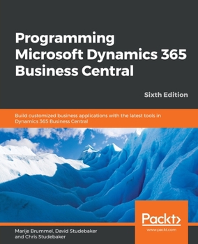 Paperback Programming Microsoft Dynamics 365 Business Central - Sixth Edition: Build customized business applications with the latest tools in Dynamics 365 Busi Book