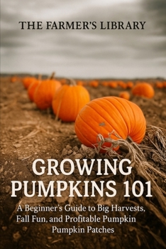 Paperback Growing Pumpkins 101: A Beginner's Guide to Successful Cultivation Book