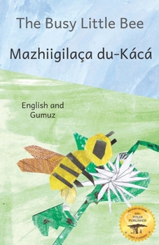 Paperback The Busy Little Bee: How Bees Make Coffee Possible in Gumuz And English Book