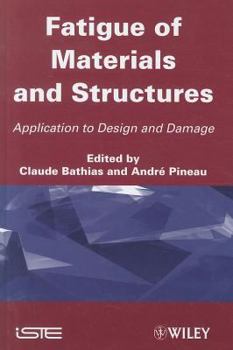 Fatigue of Materials and Structures: Application to Design and Damage