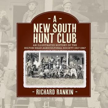 Paperback A New South Hunt Club: An Illustrated History of the Hilton Head Agricultural Society, 1917-1967 Book