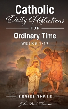 Catholic Daily Reflections for Ordinary Time: Weeks 1–17 (Catholic Daily Reflections: Series Three)