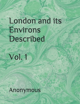 London and its Environs Described, vol. 1