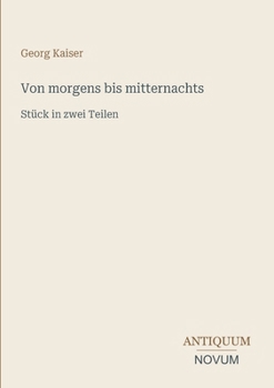 Von morgens bis mitternachts: Stück in zwei Teilen (German Edition)