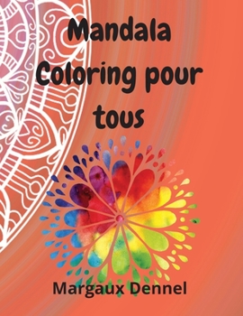 Paperback Mandala Coloring pour tous: Pages ? colorier pour enfants, adolescents, adultes et personnes ?g?es pour la m?ditation, la relaxation et le bonheur [French] Book