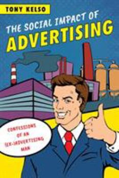 Paperback The Social Impact of Advertising: Confessions of an (Ex-)Advertising Man Book