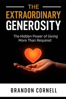 Paperback Extraordinary Generosity: The Hidden Power Of Giving More Than Required Book